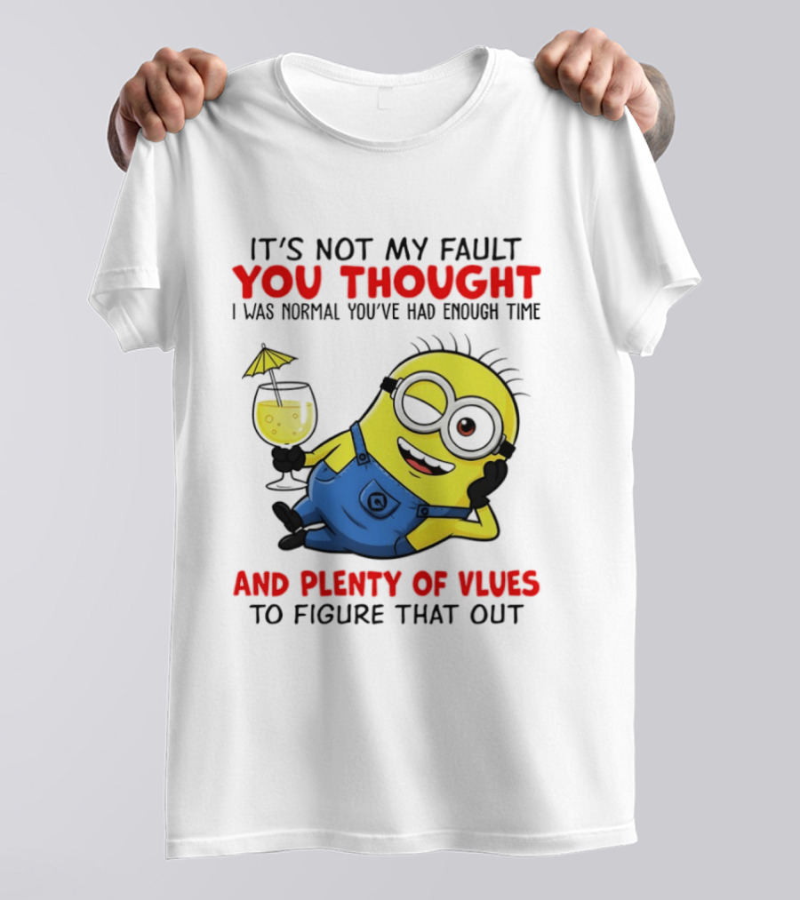 Minion It's Not My Fault You Thought I Was Normal Plenty Of Vlues T-Shirt