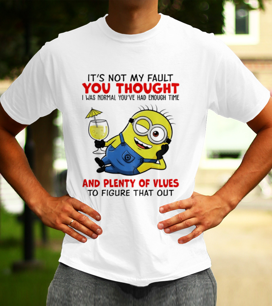 Minion It's Not My Fault You Thought I Was Normal Plenty Of Vlues T-Shirt