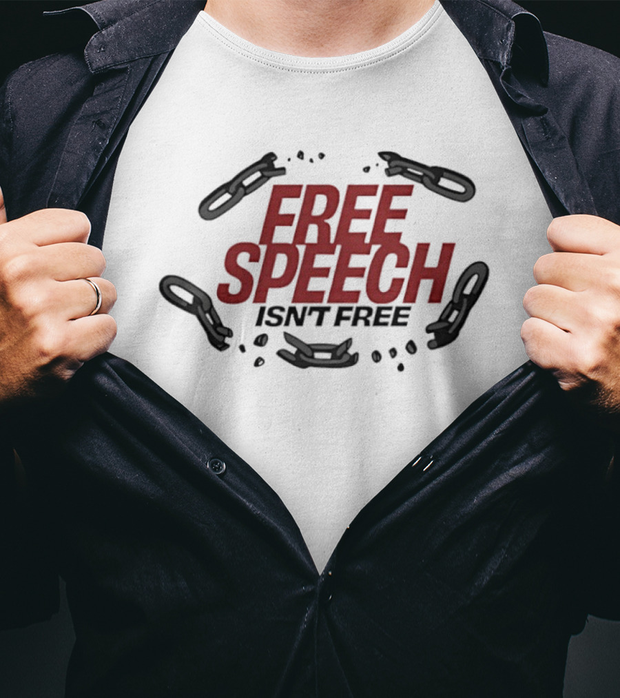 Free Speech Isn't Free Broken Chains T-Shirt