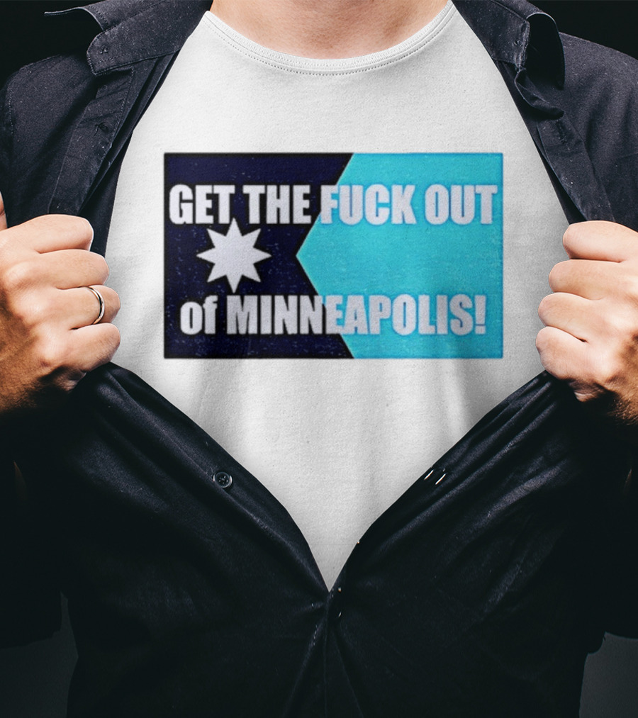 Get The Fuck Out Of Minneapolis Protest Star T-Shirt