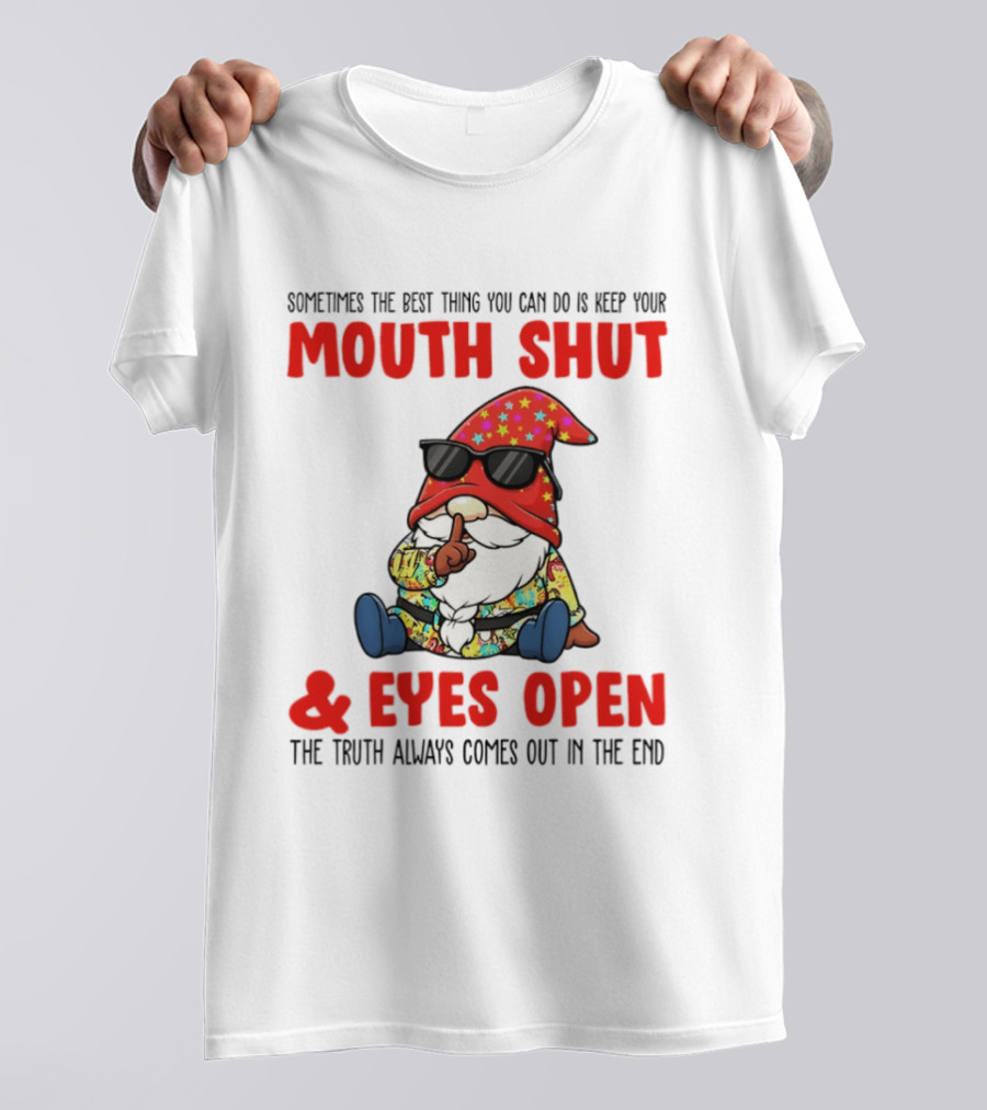 Gnome Keep Your Mouth Shut Eyes Open Truth Always Comes Out T-Shirt