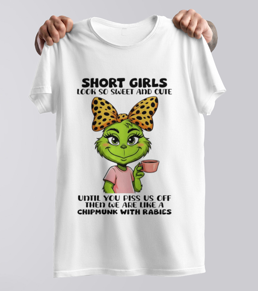 Short Girls Look So Sweet And Cute Until You Piss Us Off Chipmunk With Rabies T-Shirt
