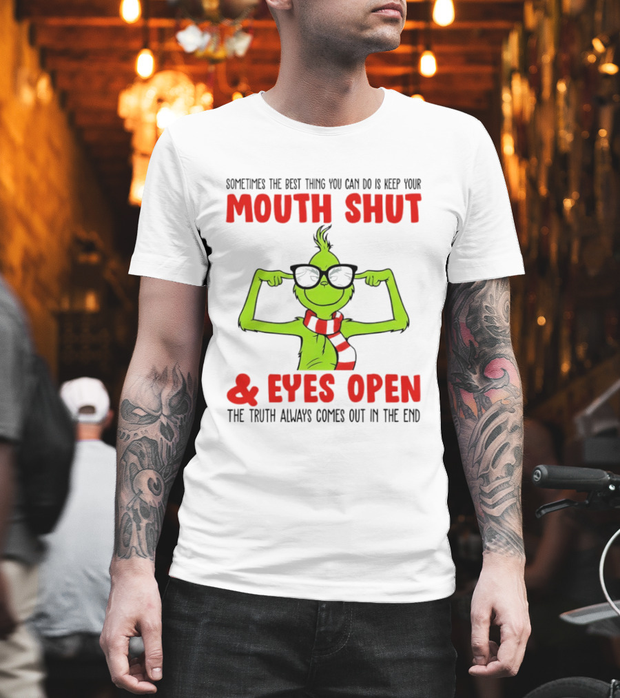 Grinch Keep Your Mouth Shut Eyes Open Truth Always Comes Out T-Shirt