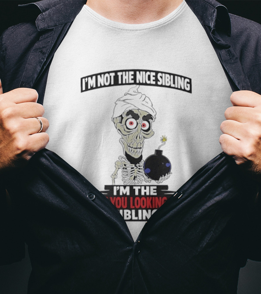 I'm Not The Nice Sibling Skeleton Holding Bomb I'm The WTF You Looking At Sibling T-Shirt