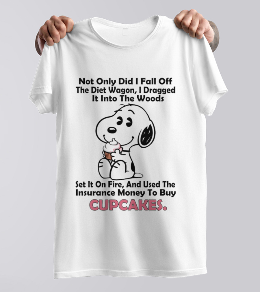 Snoopy Fell Off The Diet Wagon Dragged It Into The Woods For Cupcakes T-Shirt