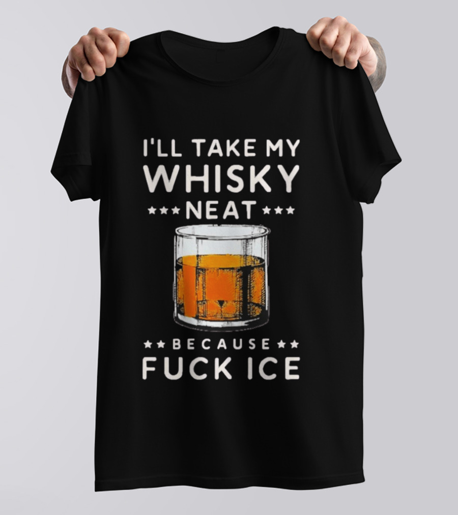 I’ll Take My Whisky Neat Because Fuck Ice Abolish Ice T-Shirt