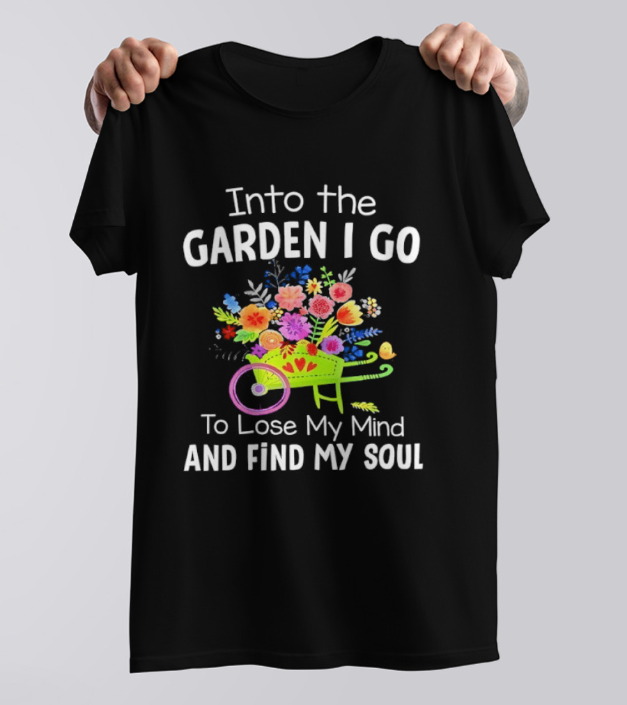 Into The Garden I Go Colorful Wheelbarrow Flowers Floral Serenity T-Shirt