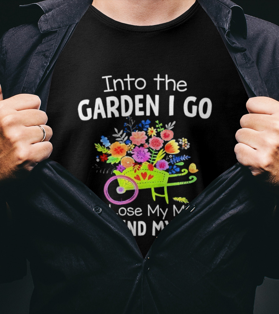 Into The Garden I Go Colorful Wheelbarrow Flowers Floral Serenity T-Shirt