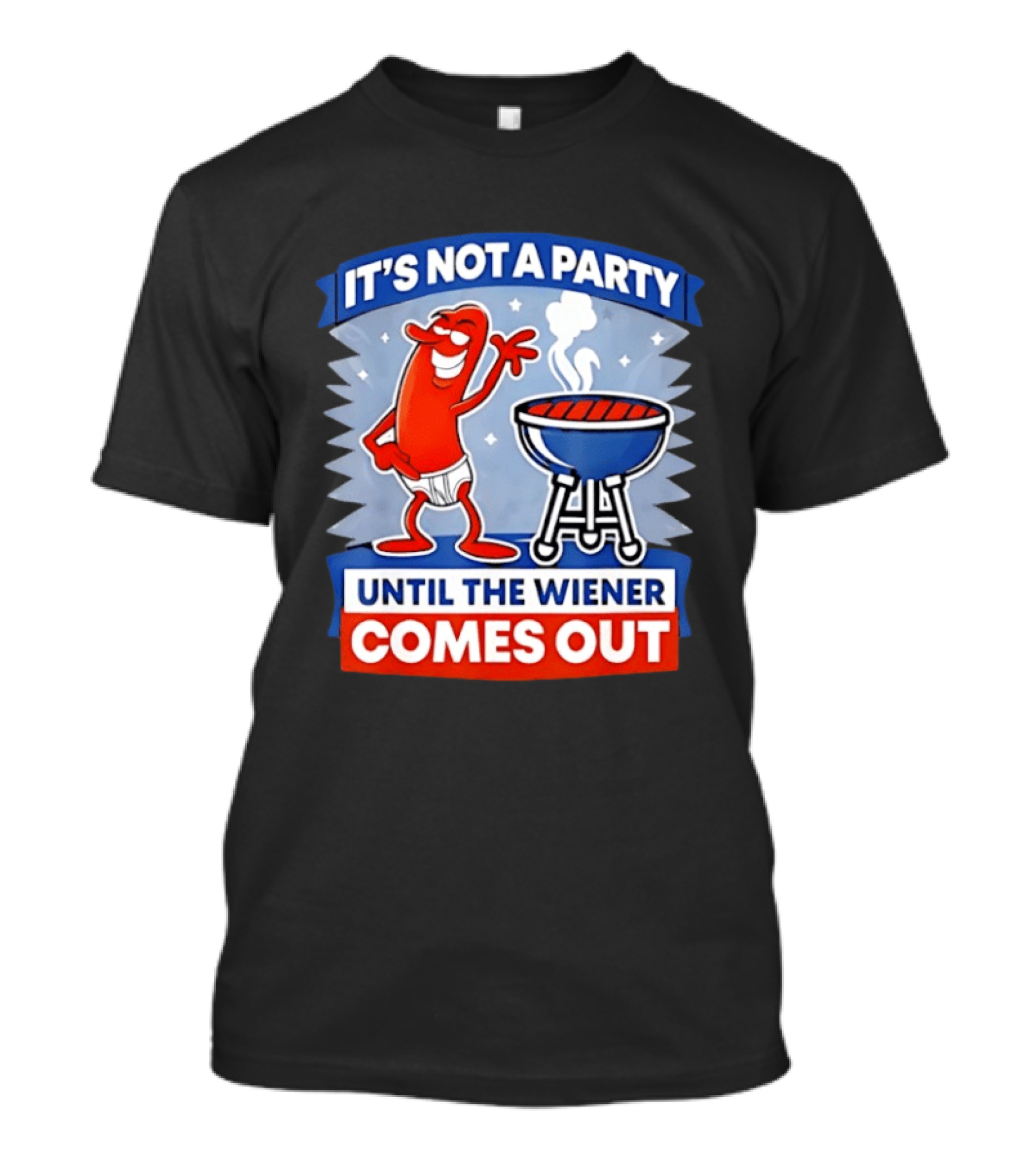 It's Not A Party Until The Wiener Comes Out Funny Hot Dog Barbecue Cookout T-Shirt