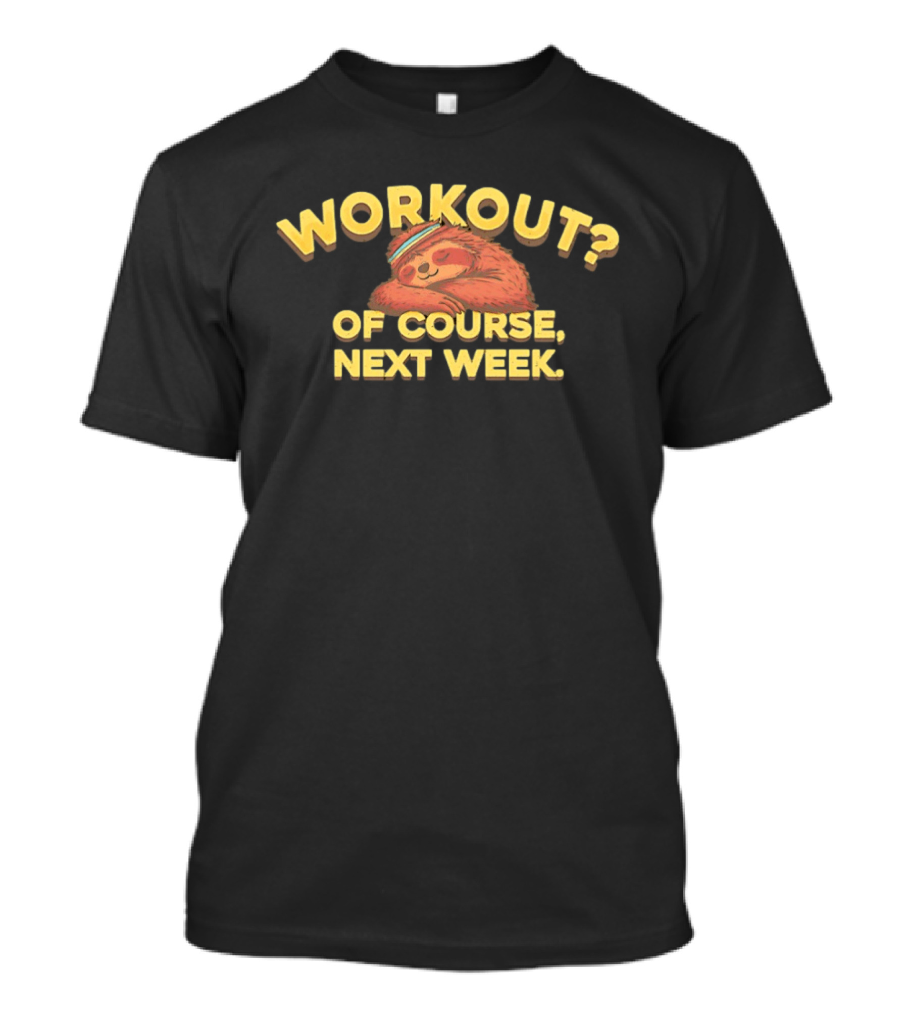 Workout Of Course Next Week Sloth T-Shirt