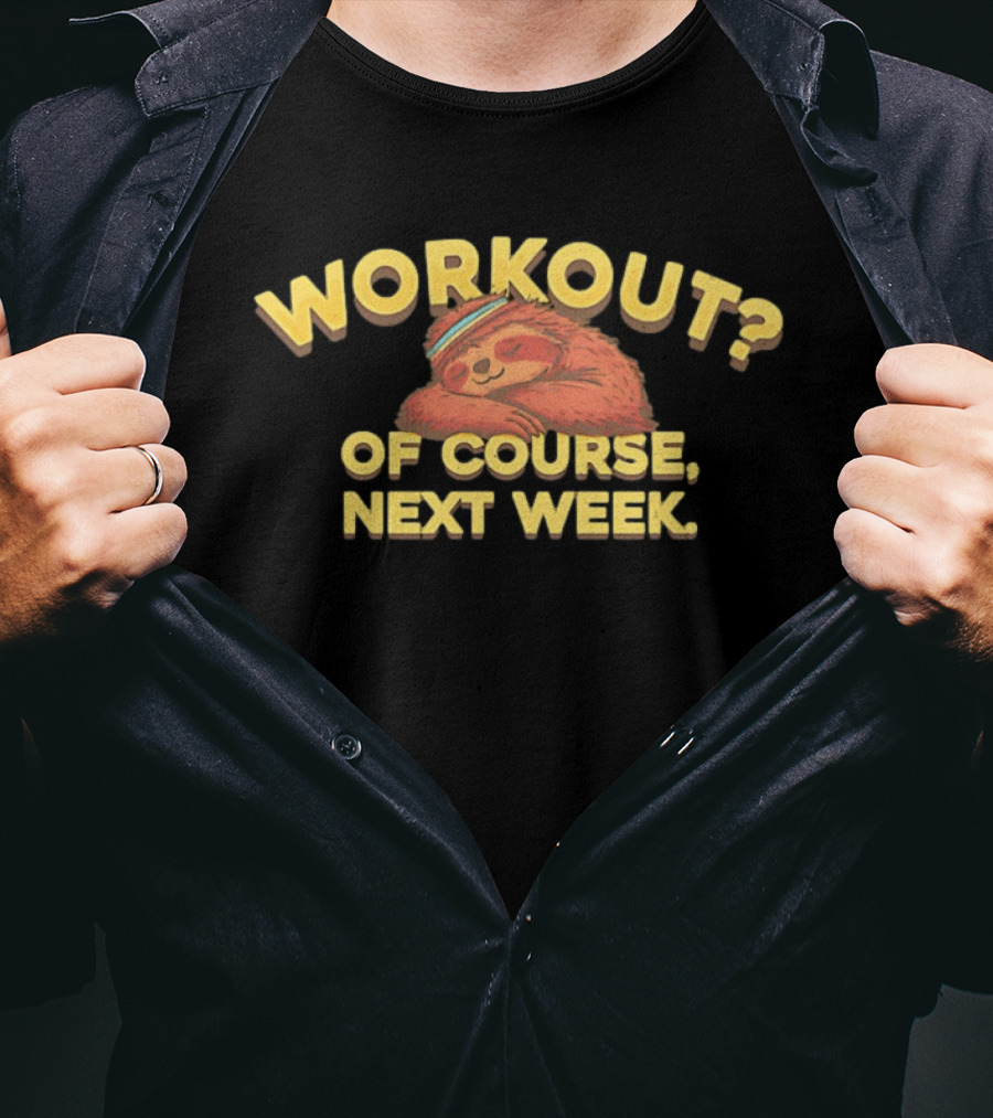 Workout Of Course Next Week Sloth T-Shirt