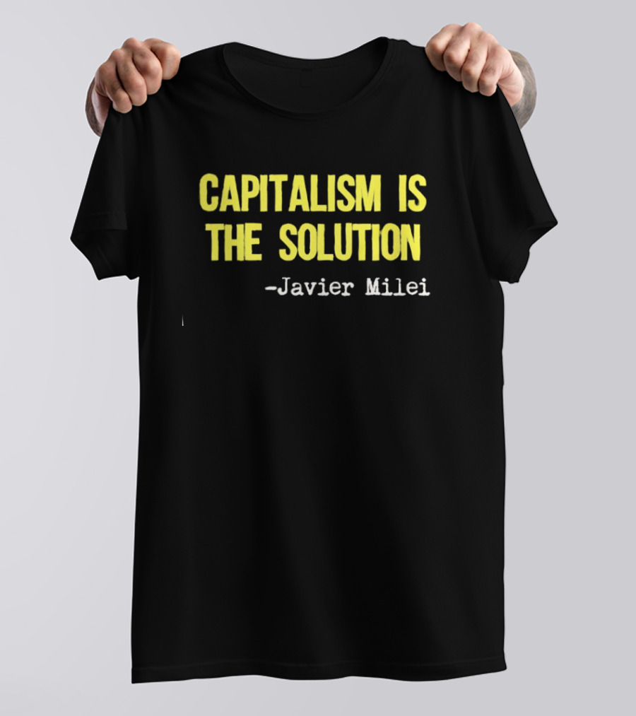 Javier Milei Capitalism Is The Solution T-Shirt