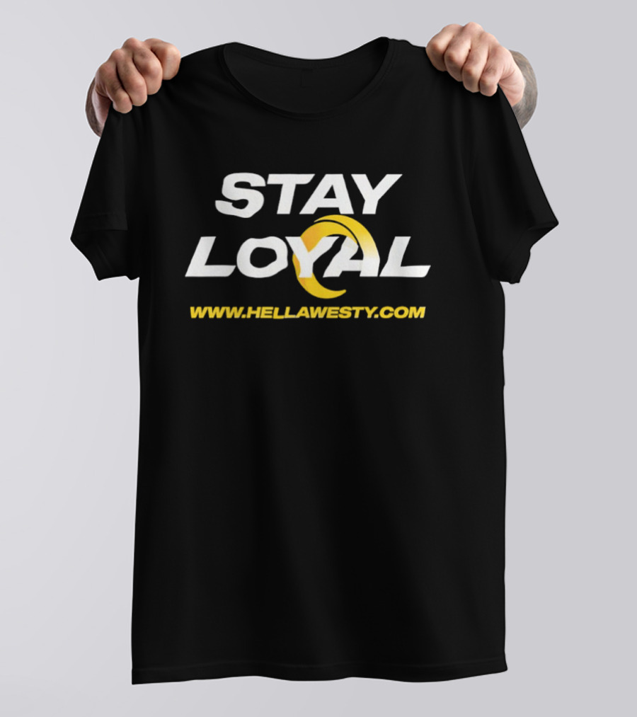 Stay Loyal Hella Westy Los Angeles Rams T-Shirt