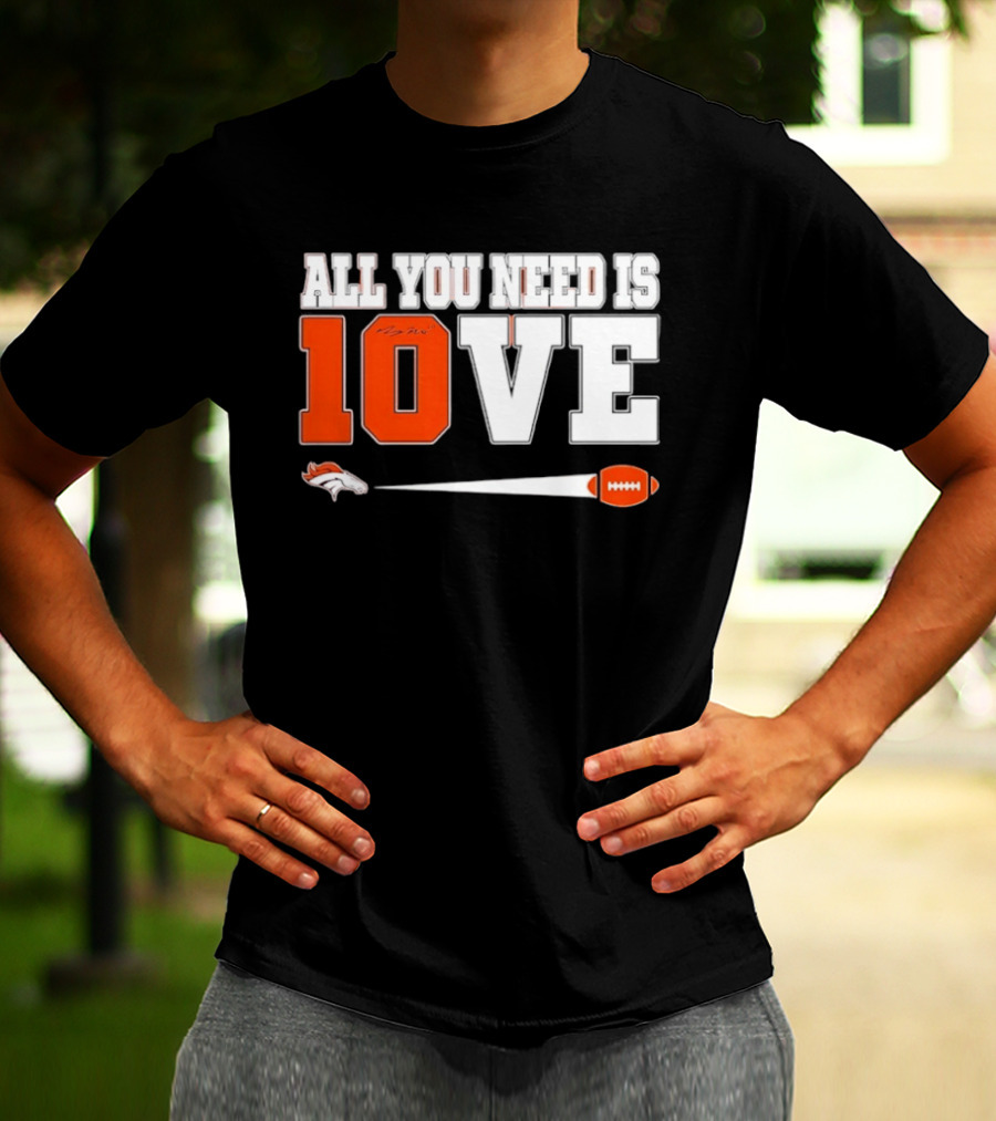Denver Broncos All You Need Is Love Bo Nix 10 Football T-Shirt
