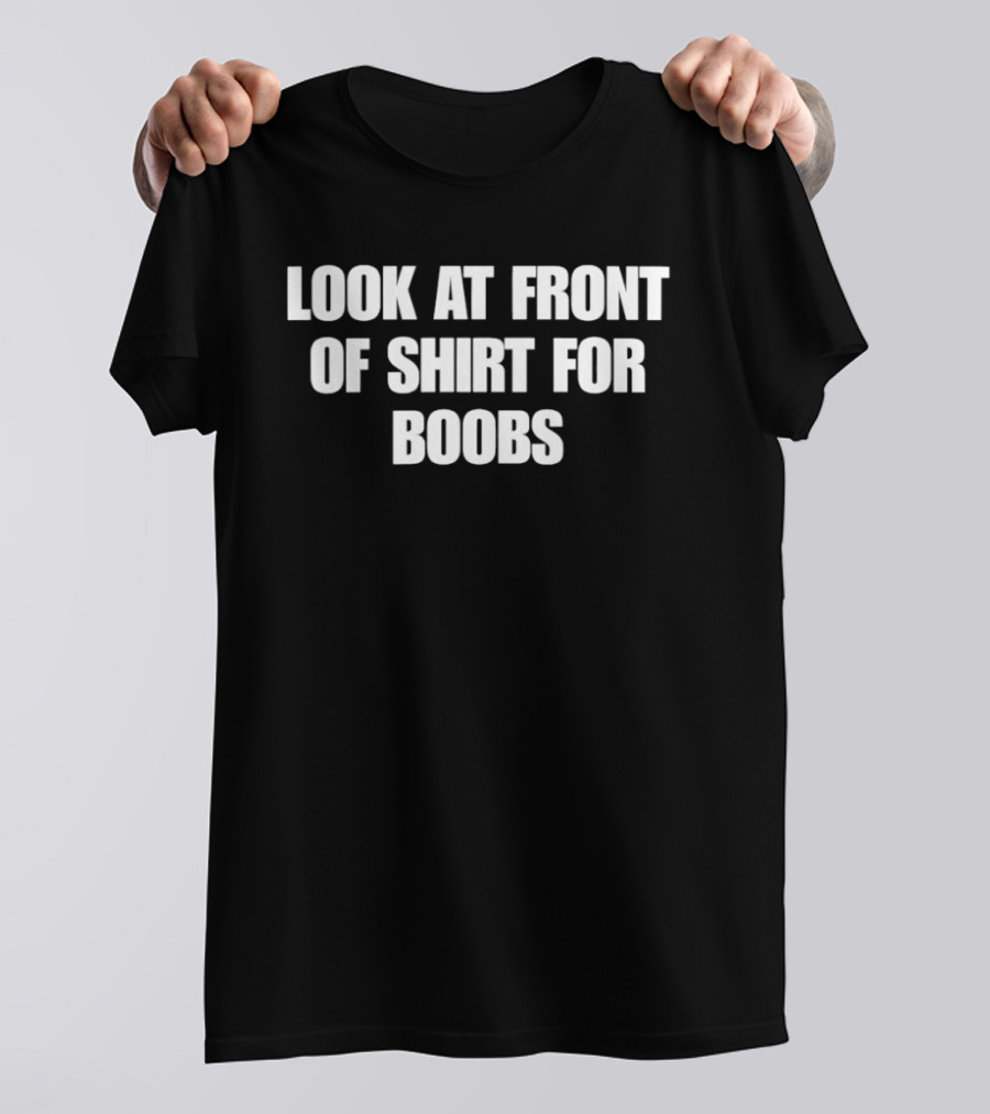 Look At Front Of For Boobs T-Shirt