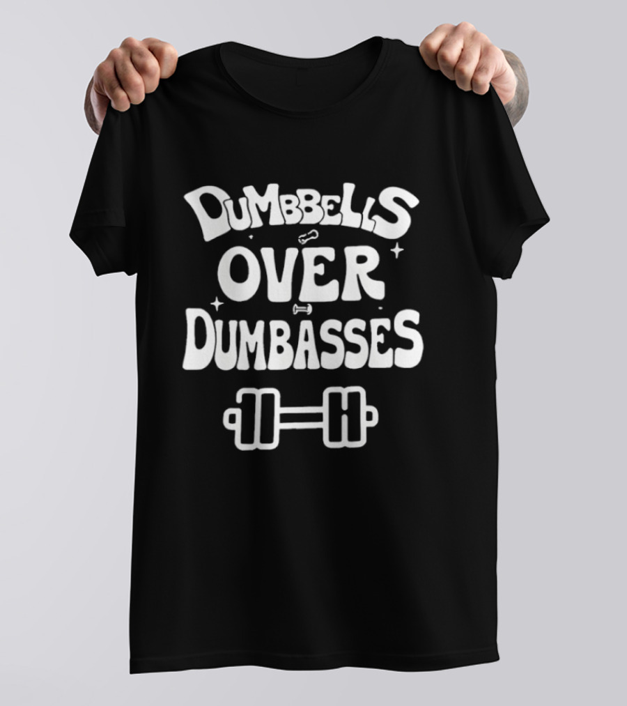 Dumbbells Over Dumbasses Fitness Motivation Dumbbell Humor T-Shirt
