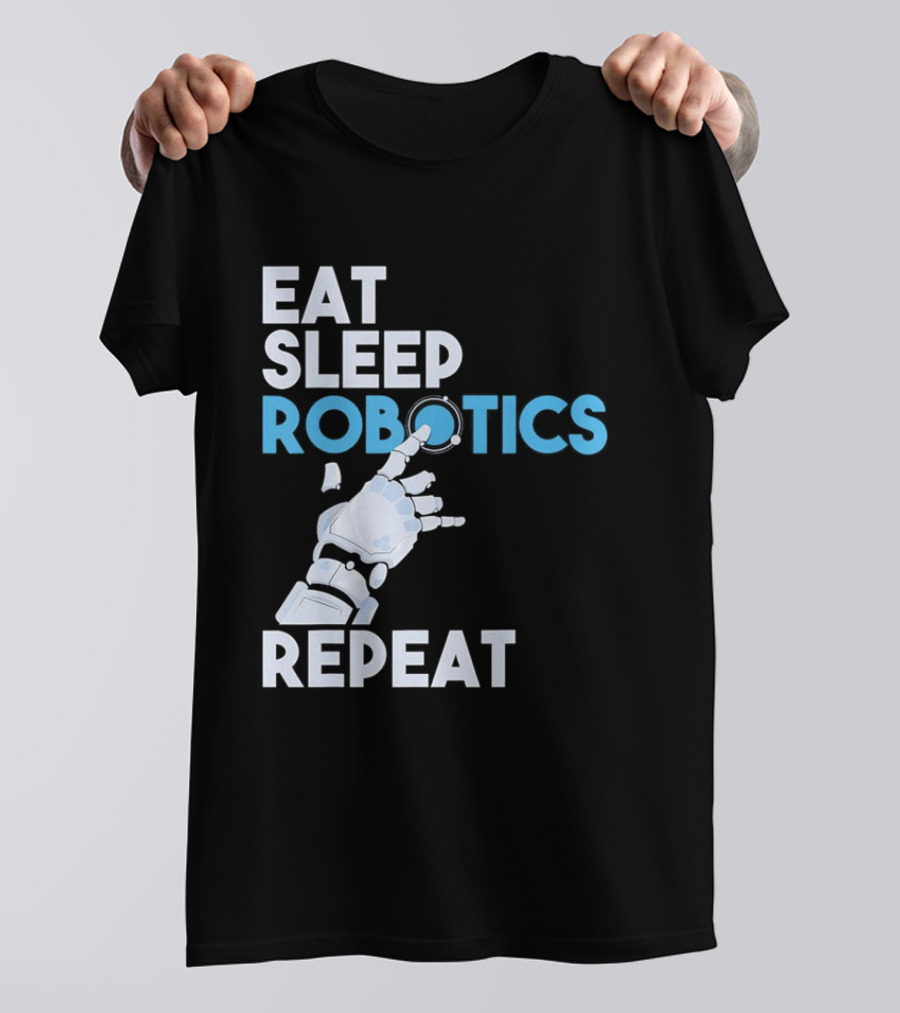 Eat Sleep Robotics Repeat Robotic Hand Motif T-Shirt