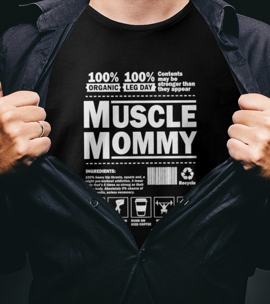 100% Organic Muscle Mommy 100% Leg Day Contents May Be Stronger Than They Appear Recyclable T-Shirt