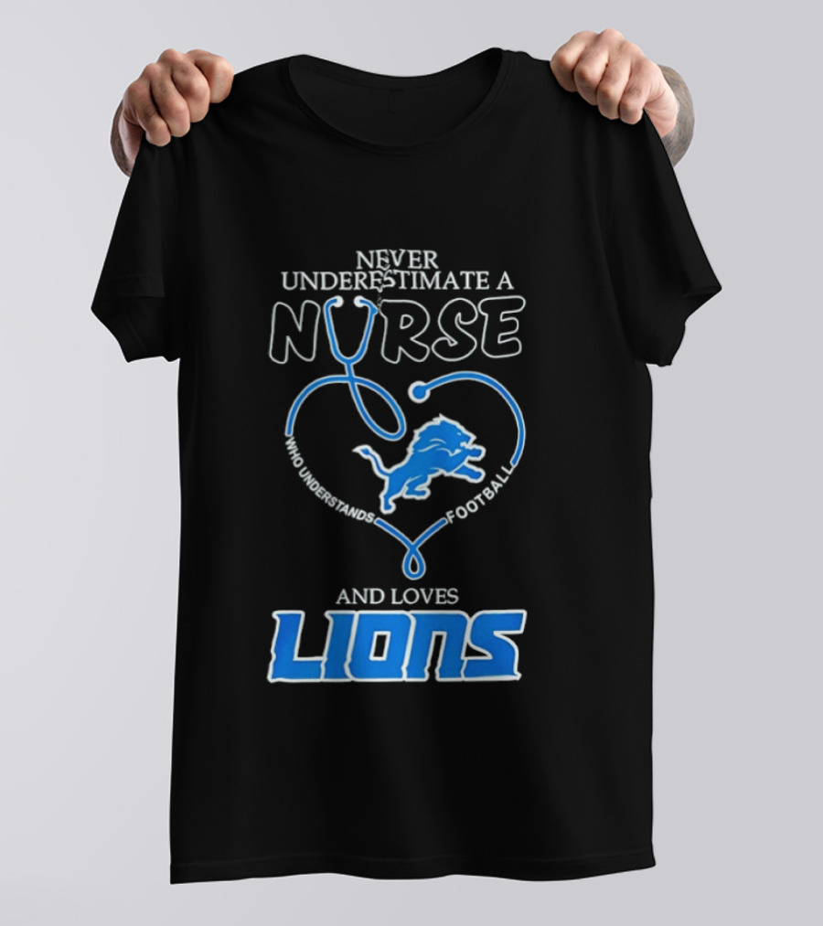 Never Underestimate A Nurse Who Loves Football And Lions T-Shirt