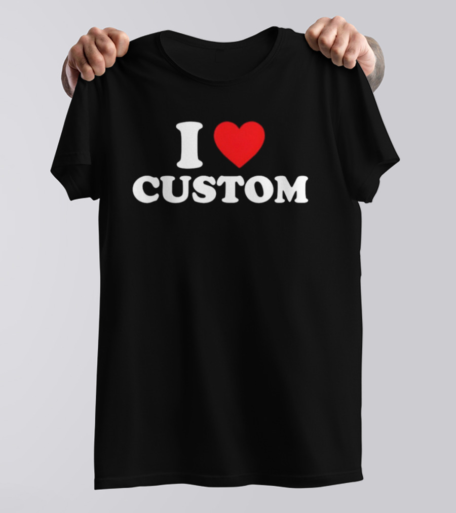 I Love Heart Custom Valentines Day T-Shirt