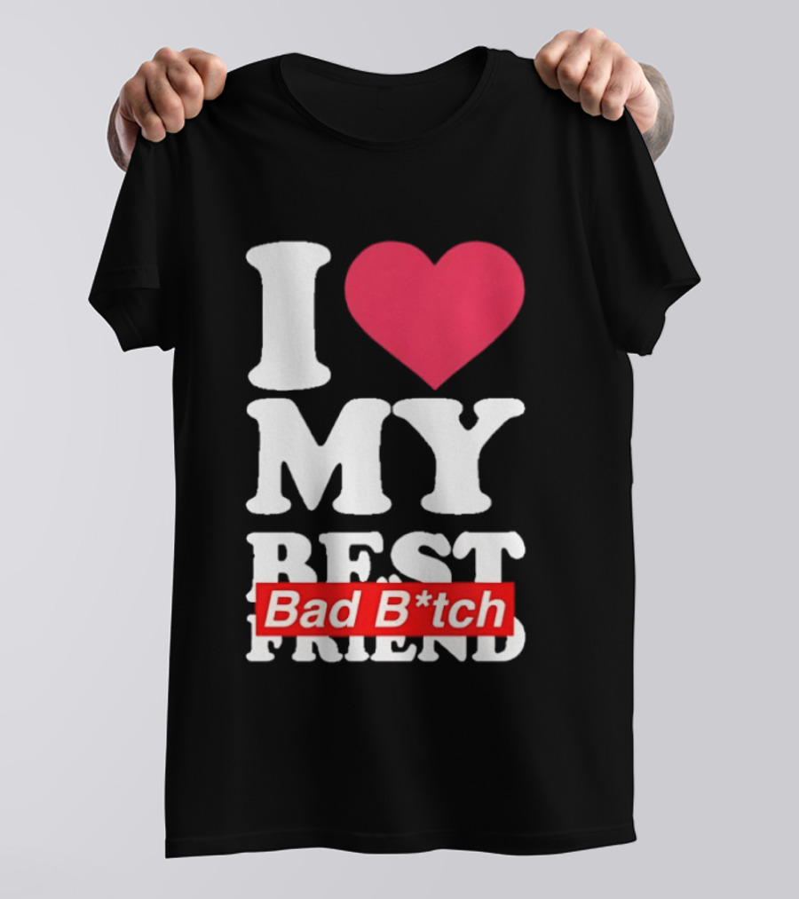 I Love My Best Bad B*tch Friend Bold Heart T-Shirt