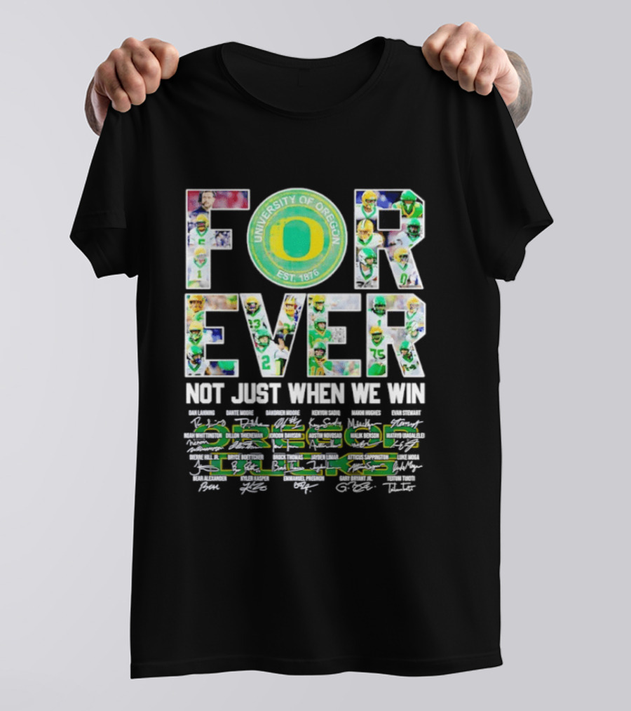 University Of Oregon Ducks Forever Not Just When We Win Signatures T-Shirt