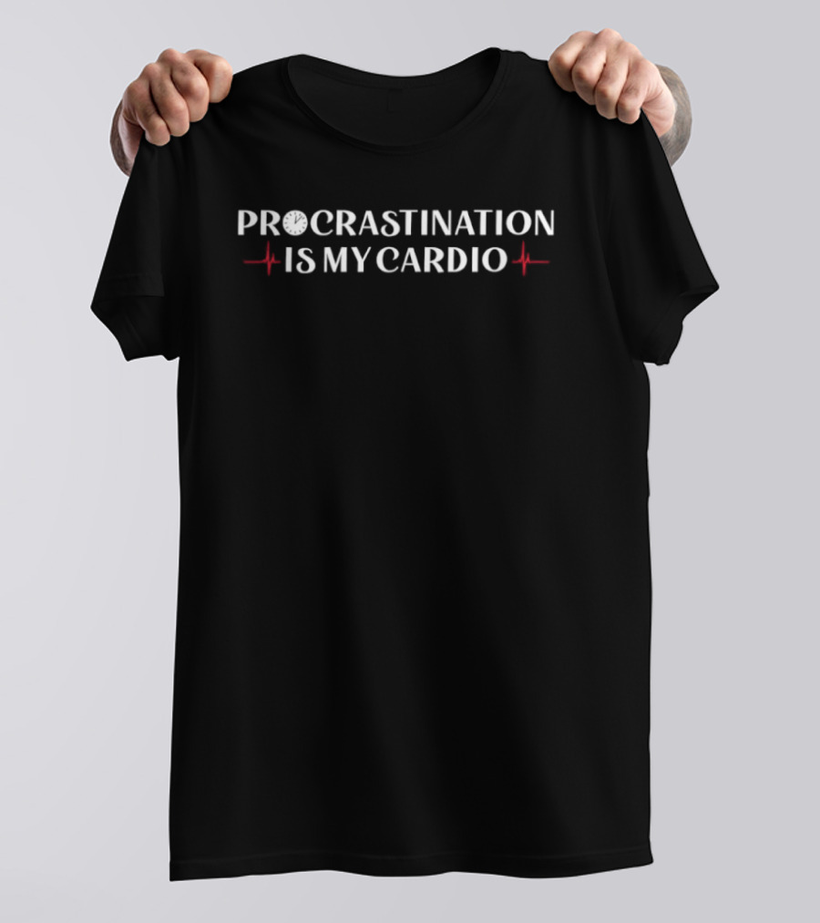 Procrastination Is My Cardio Fitness Humor Motivational T-Shirt