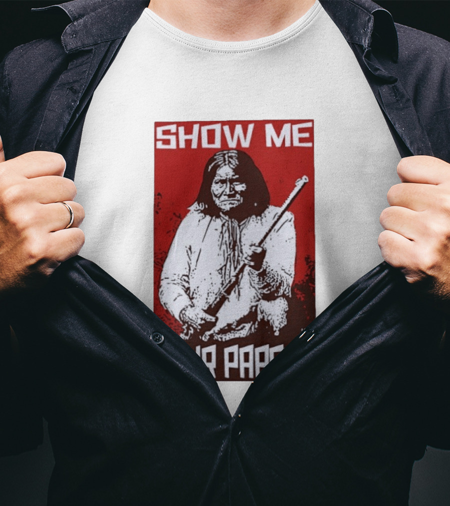 SHOW ME YOUR PAPERS Native American Image T-Shirt