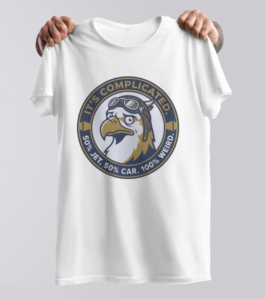 It's Complicated Eagle 50% Jet 50% Car 100% Weird Aviator T-Shirt