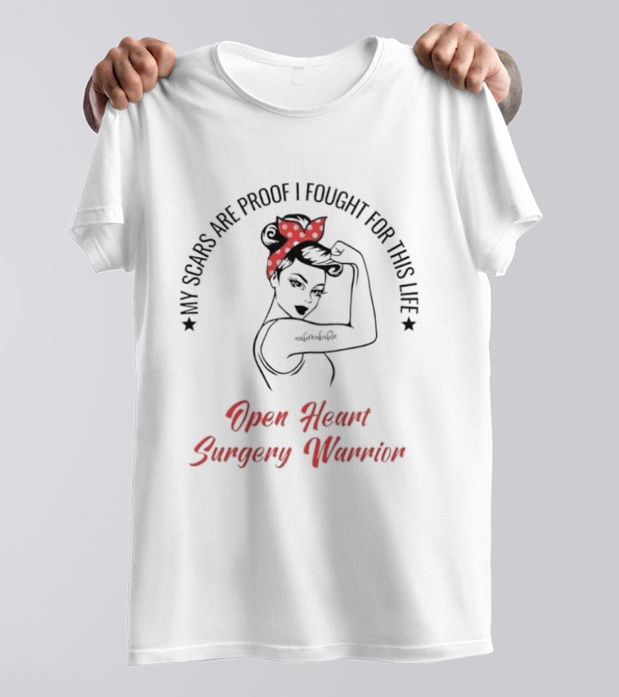 My Scars Are Proof I Fought For This Life Open Heart Surgery Warrior T-Shirt
