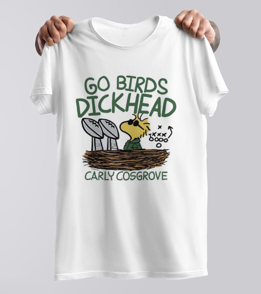 Go Birds Dickhead Woodstock Philadelphia Eagles Carly Cosgrove T-Shirt