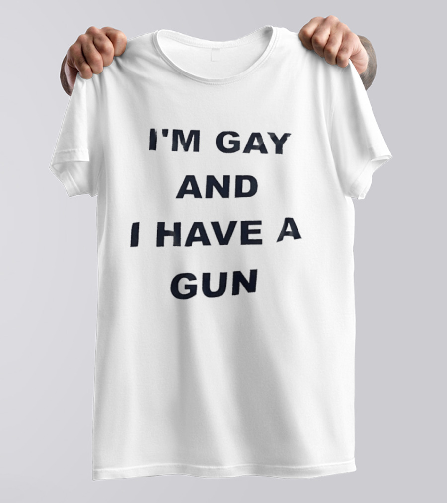 I'm Gay And I Have A Gun LGBTQ T-Shirt