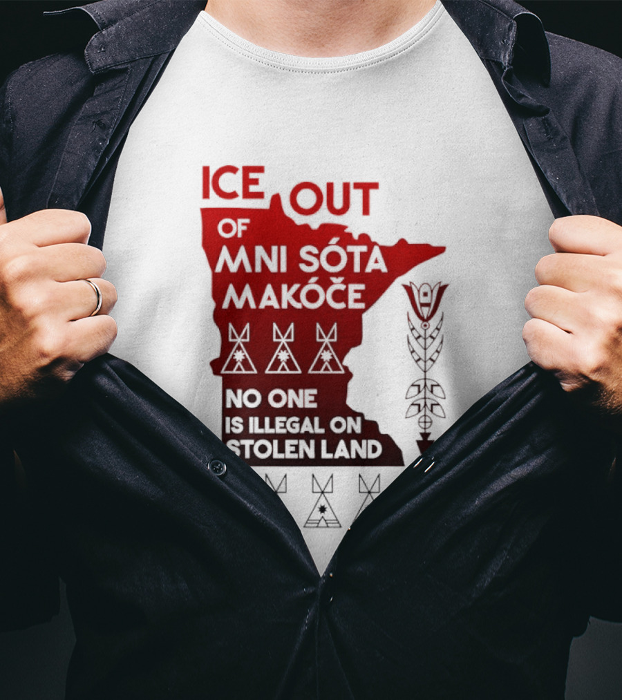 Ice Out Of Mni Sota Makoce No One Is Illegal On Stolen Land Text And Symbols T-Shirt