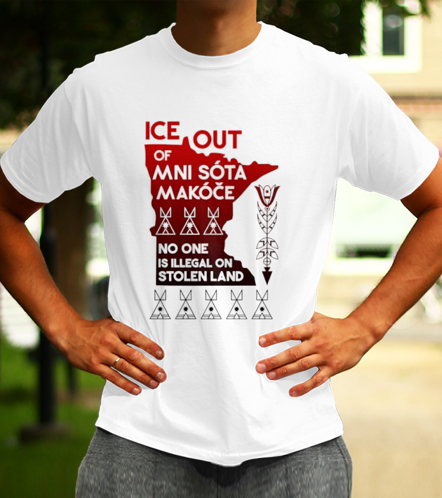 Ice Out Of Mni Sota Makoce No One Is Illegal On Stolen Land Text And Symbols T-Shirt