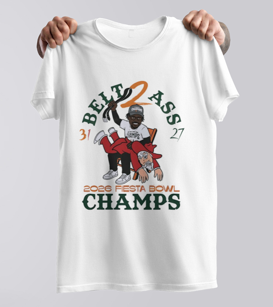 Miami Hurricanes Belt 2 Ass 31 27 Fiesta Bowl 2026 Champs Victory T-Shirt