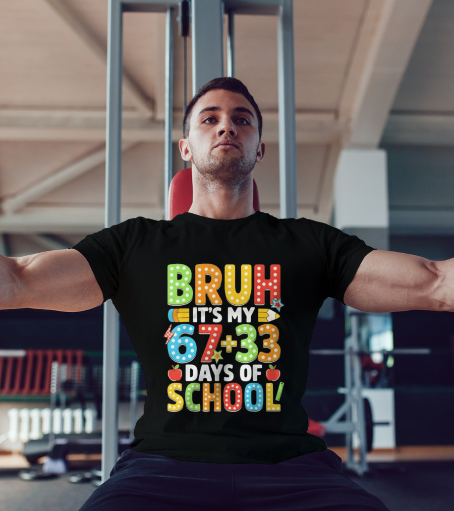 Bruh It’s My 67 33 Days Of School 100th Day T-Shirt