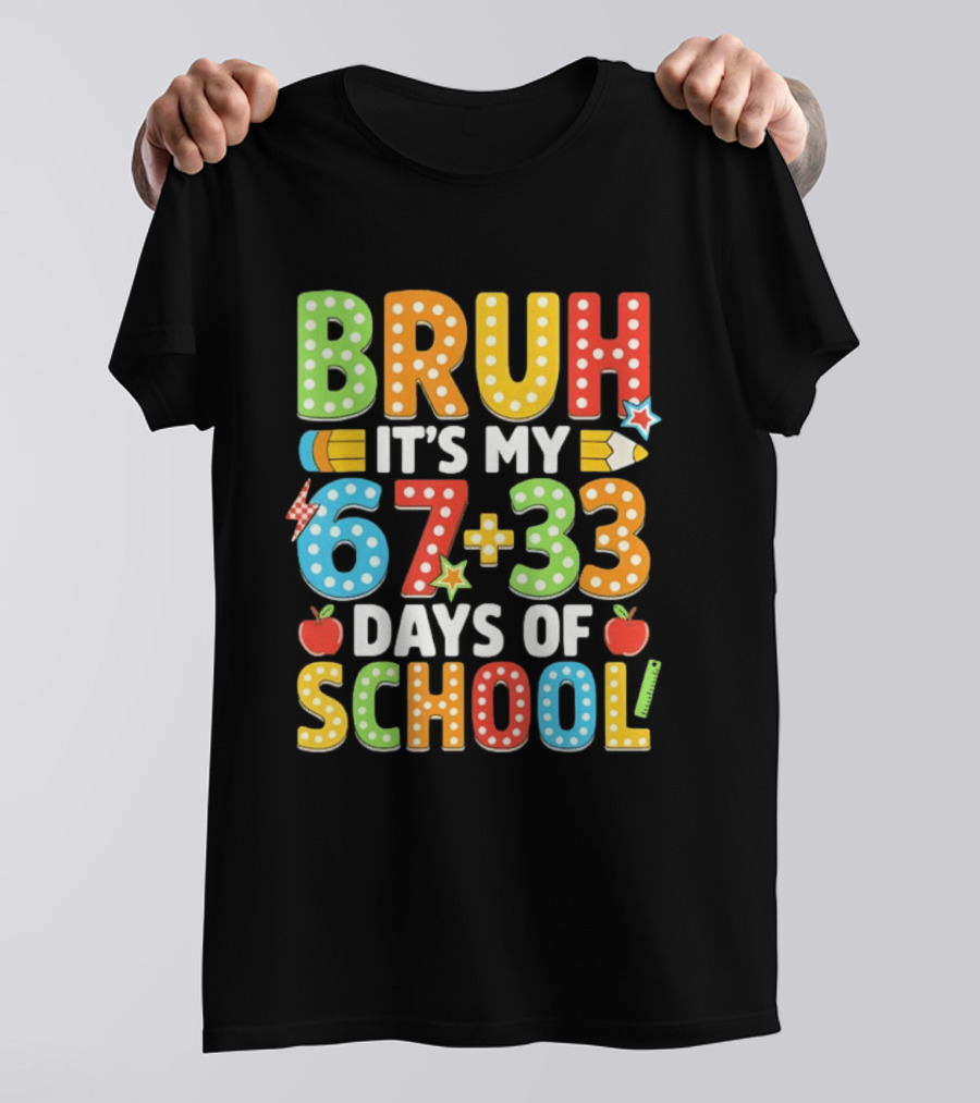 Bruh It’s My 67 33 Days Of School 100th Day T-Shirt