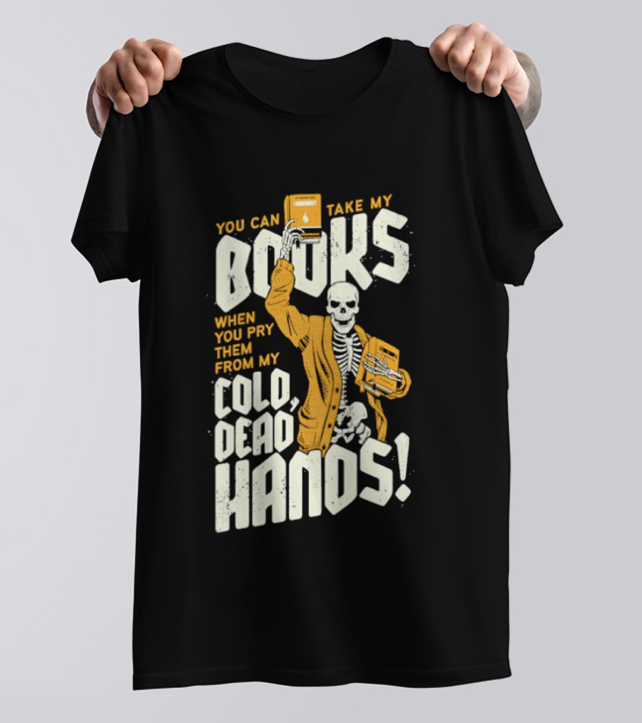 You Can Take My Books When You Pry Them From My Cold Dead Hands Skeleton T-Shirt