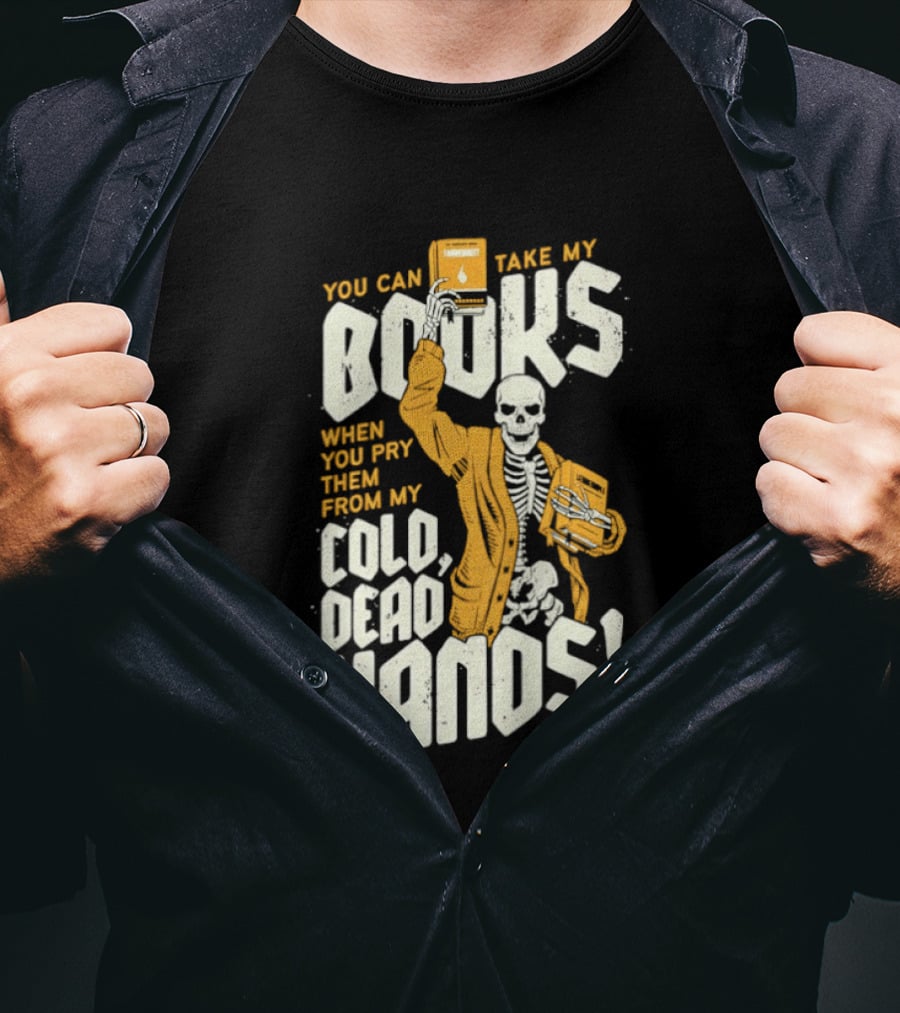You Can Take My Books When You Pry Them From My Cold Dead Hands Skeleton T-Shirt