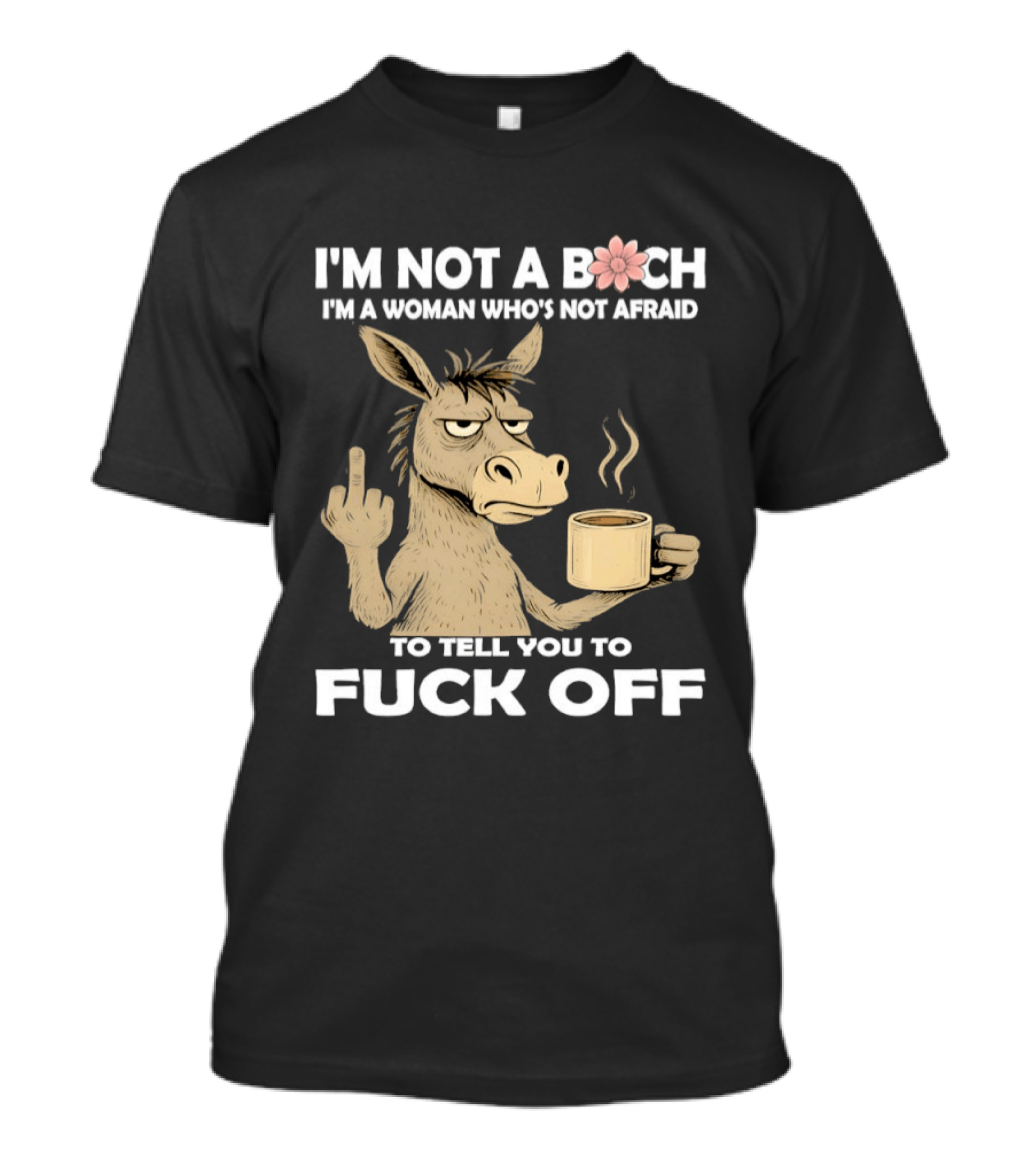 Donkey Middle Finger Coffee I'm Not A Bich I'm A Woman Who's Not Afraid To Tell You To Fuck Off T-Shirt