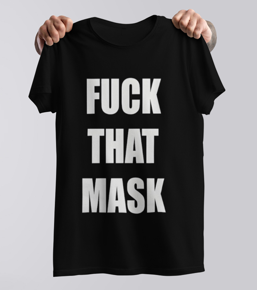 Fuck That Mask T-Shirt