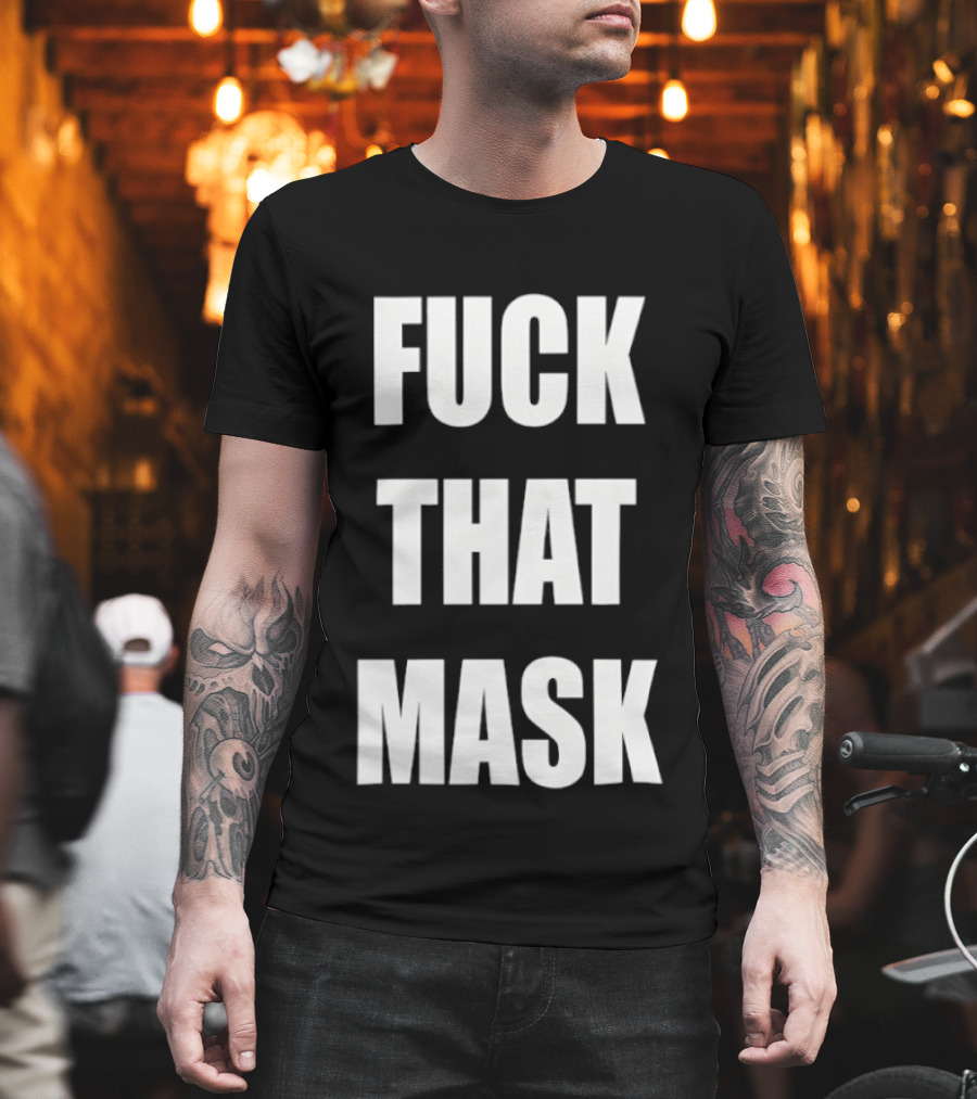 Fuck That Mask T-Shirt