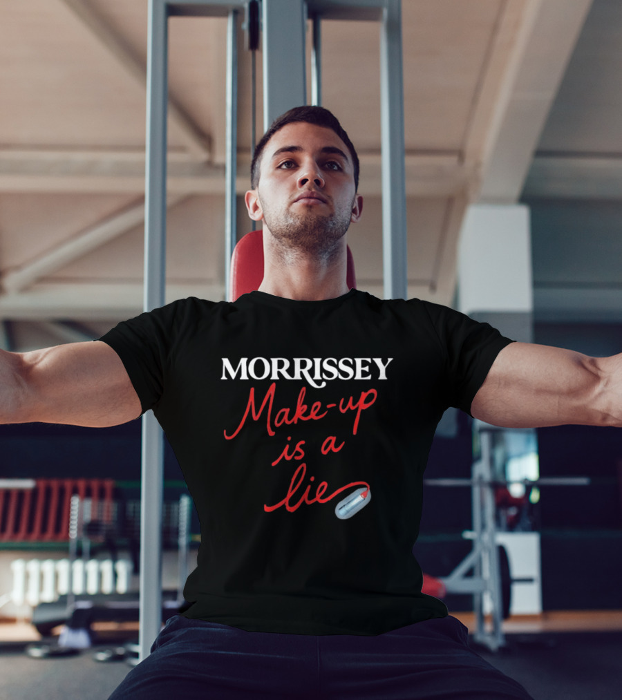 Morrissey Make Up Is A Lie Funny Text With Lipstick T-Shirt