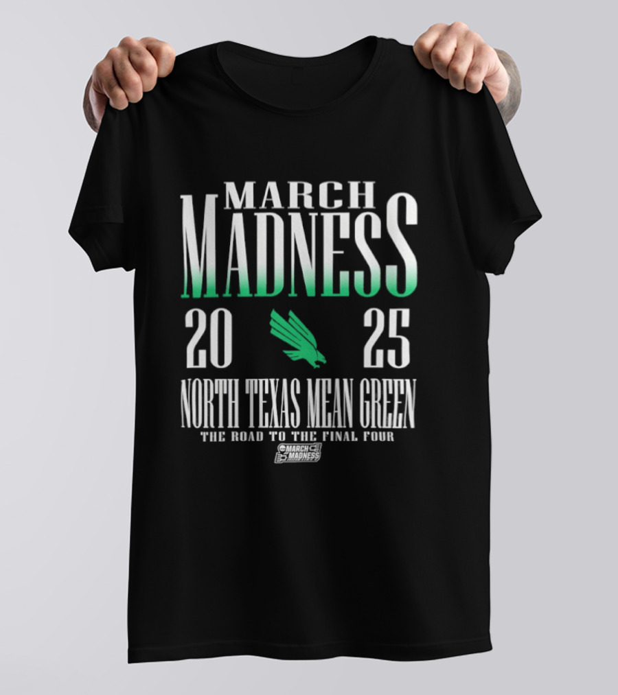 March Madness 2025 North Texas Mean Green The Road To The Final Four T-Shirt