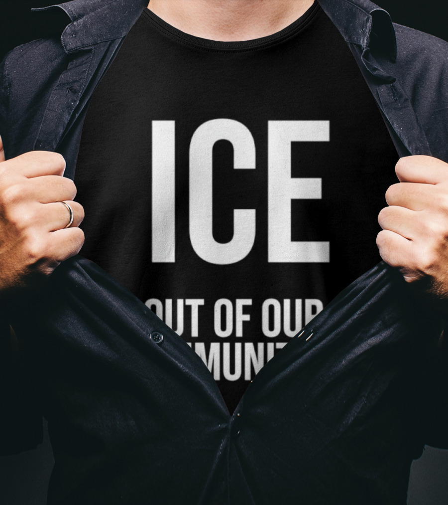 ICE Out Of Our Communities Protest Message T-Shirt