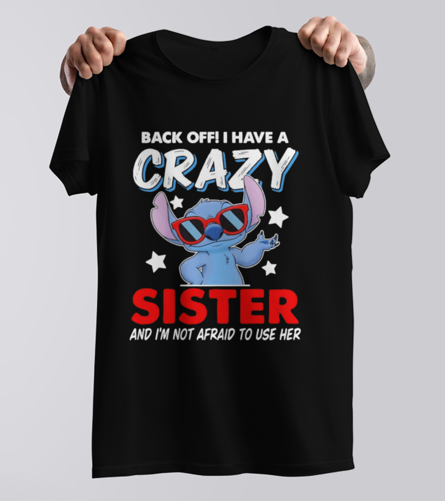 Back Off I Have A Crazy Sister And I'm Not Afraid To Use Her Stitch T-Shirt