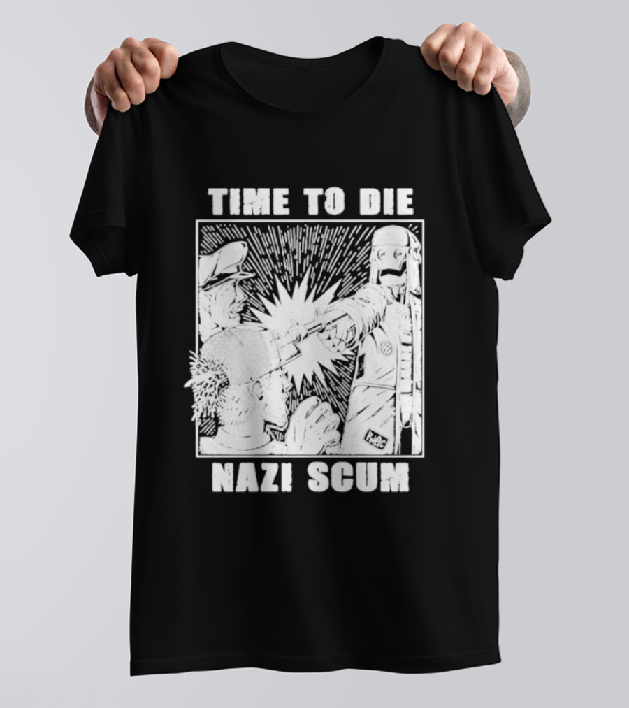 Time To Die Nazi Scum T-Shirt