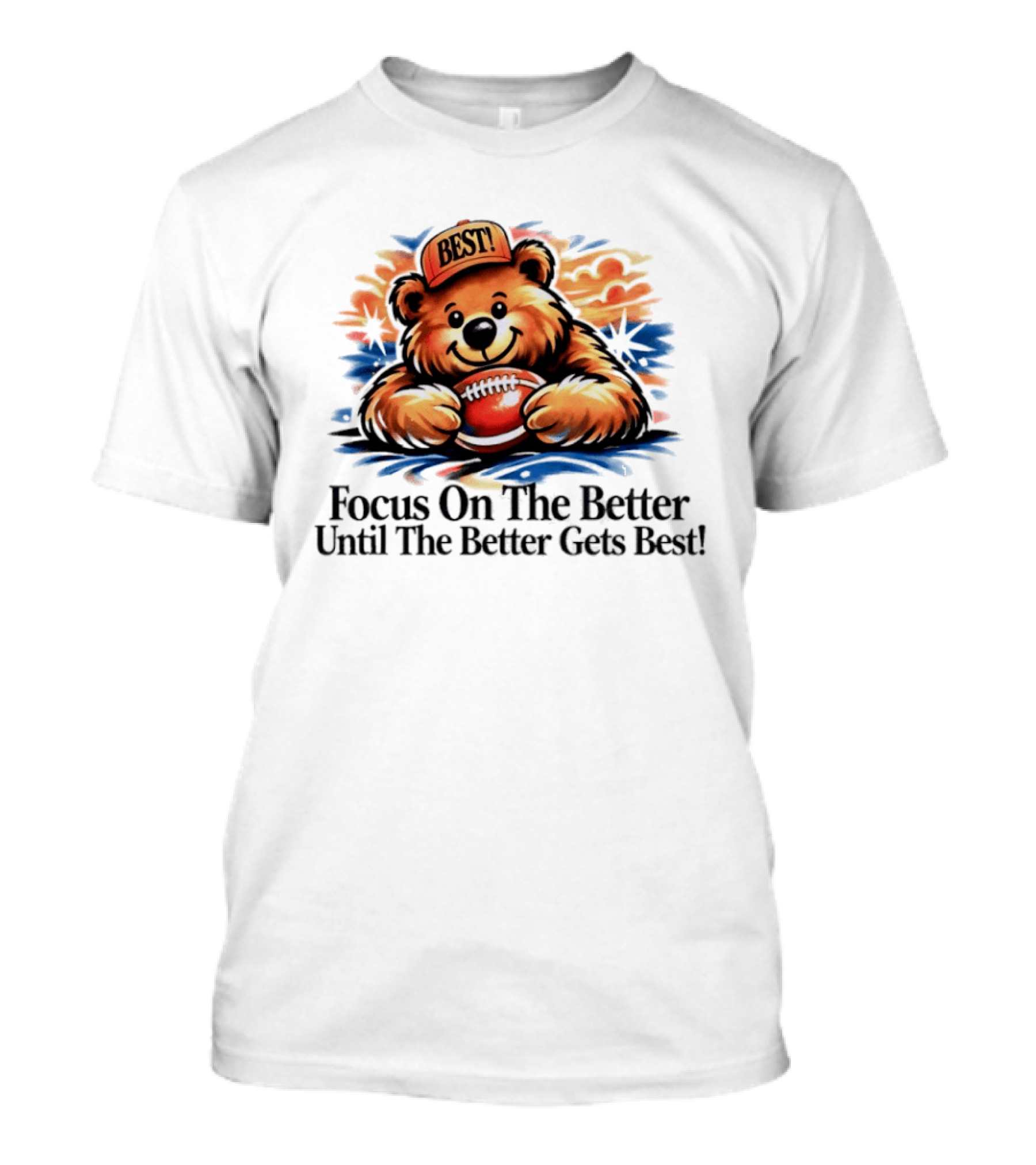 Focus On The Better Until The Better Gets Best Adorable Bear With Football T-Shirt