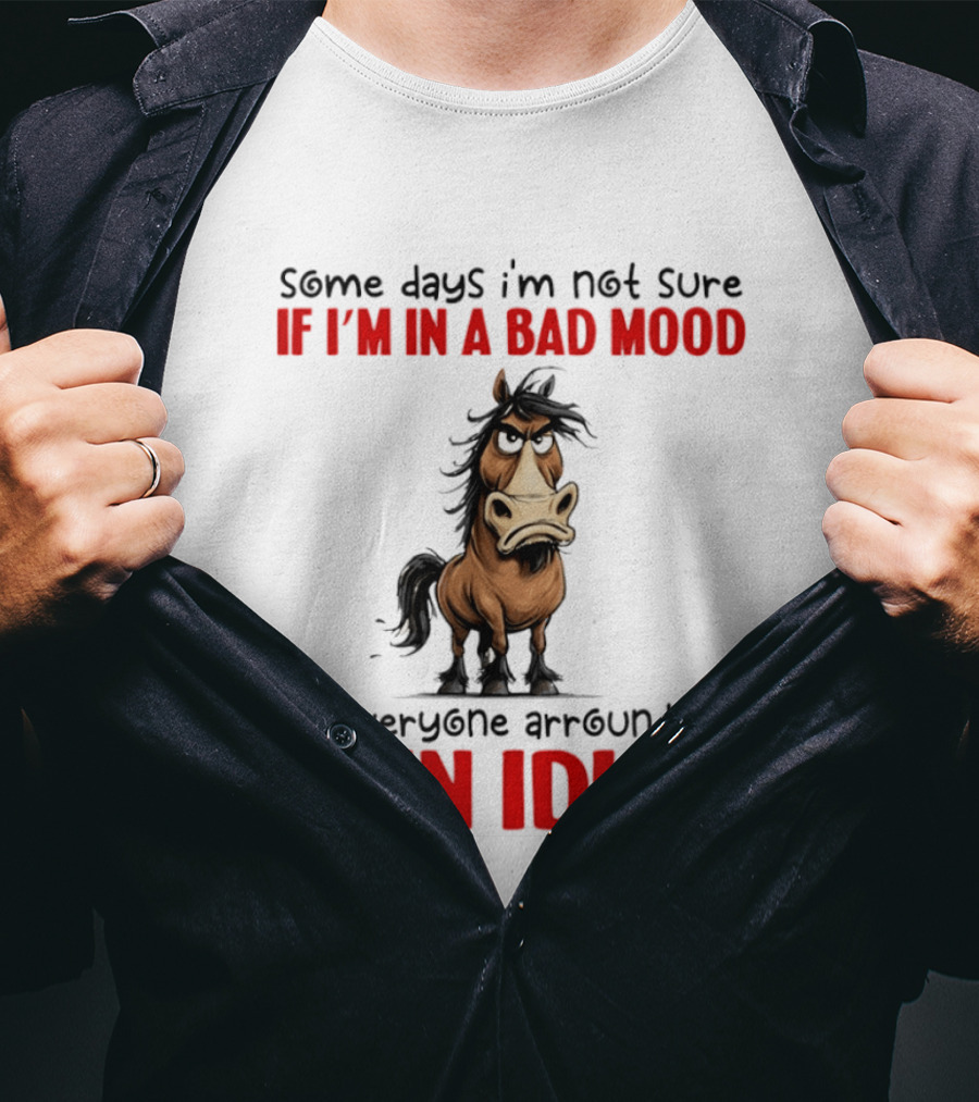 Funny Donkey Some Days I’m Not Sure If I’m In A Bad Mood Or Everyone Arround Me Is In Idiot T-Shirt