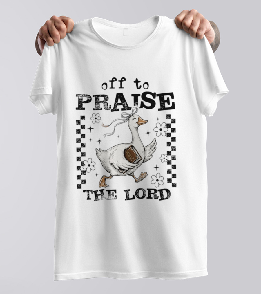Off To Praise The Lord Funny Goose Bible Christian Humor T-Shirt